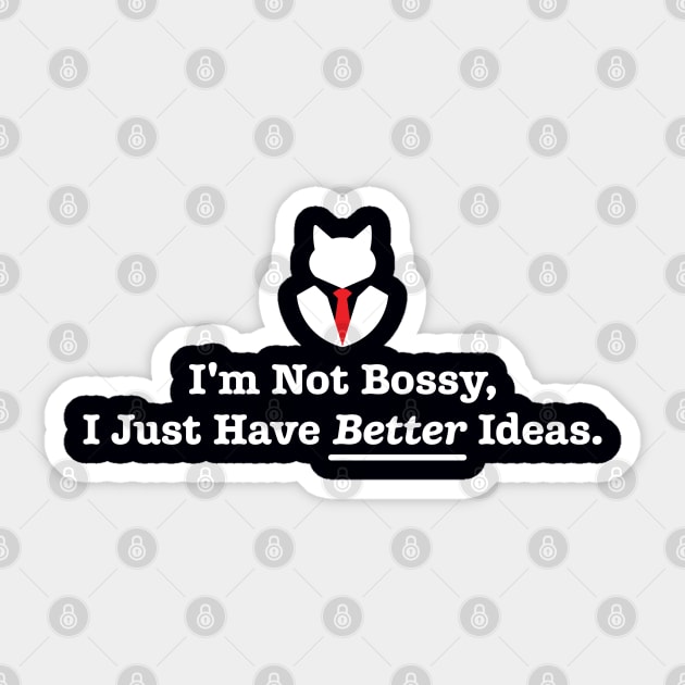 I'm Not Bossy, I Just Have Better Ideas: Funny Sarcasm Joke Sticker by CallamSt